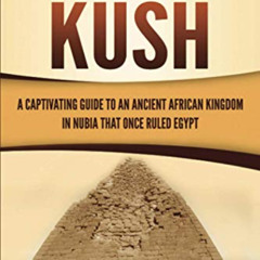 [READ] EPUB 📂 The Kingdom of Kush: A Captivating Guide to an Ancient African Kingdom