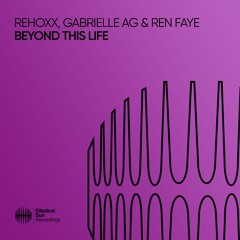 Rehoxx, Gabrielle AG & Ren Faye - Beyond This Life