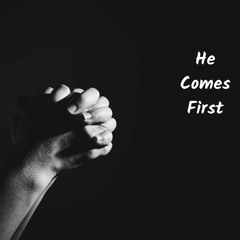 HE COMES FIRST