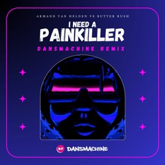 Armand Van Helden Ft Butter Rush - I Need A Painkiller (Dansmachine Remix)(Free Download)