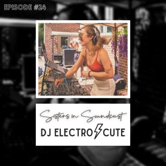 Sisters in SoundCast #24: DJ Electrocute