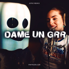DAME UN GRR (AFRO REMIX)
