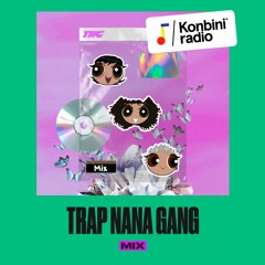 Konbini Radio Mix : Trap Nana Gang (GDS)