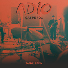 Gaz Pe Foc - Adio (Ovidiu Remix) - Filtered For Copyright
