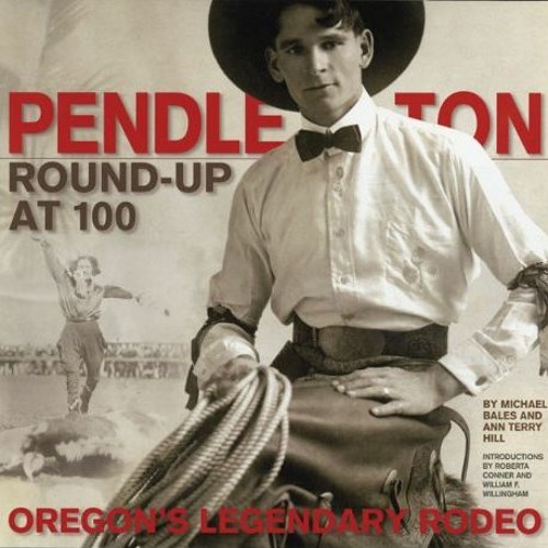 READ PDF EBOOK EPUB KINDLE Pendleton Round-Up at 100: Oregon's Legendary Rodeo by  Michael Bales,Ann