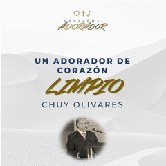 02 | Chuy Olivares | Un adorador de corazón limpio | Congreso “Corazón de adorador 2024”