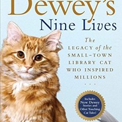 DOWNLOAD PDF ✏️ Dewey's Nine Lives: The Legacy of the Small-Town Library Cat Who Insp