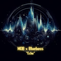 MOB & Blueboss - Echo