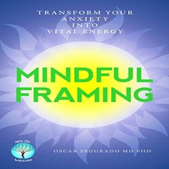 VIEW EBOOK EPUB KINDLE PDF Mindful Framing: Transform Your Anxiety into Vital Energy by  Oscar Segur