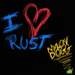 I Love Rust — 11.25.23 [NYLON DOGG]