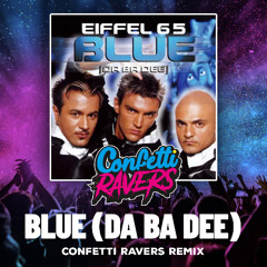 Eiffel 65 - Blue (DA BA DEE) (Confetti Ravers Remix)