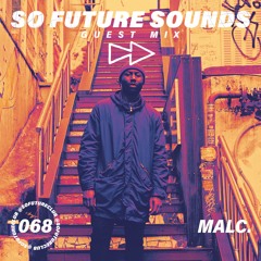 So Future Sounds 068: Malc. (Guest Mix)