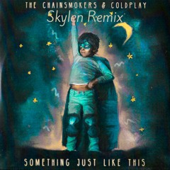 Something Just Like This The Chainsmoker/Coldplay-Skylen Remix