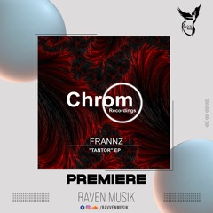 PREMIERE: Frannz - Tantor (Original Mix) [Chrom Recordings]