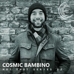 [HOT SHOT SERIES 022] - Podcast by Cosmic Bambino [M.D.H.]