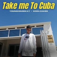 Take Me Cuba Ft Woza Zakes Official