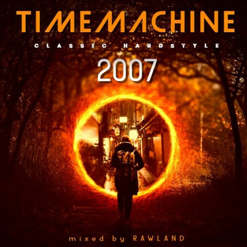 TIMEMACHINE vol. 2 - CLASSIC HARDSTYLE - THE YEAR OF 2007 (mixed by RAWLAND)