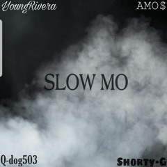 YoungRivera Slow Mo ft. AMO$, Q-dog503 and Shorty-G