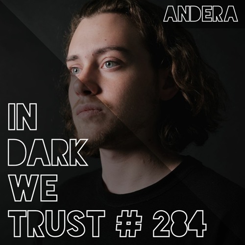 Andera - IN DARK WE TRUST #284