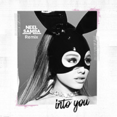 Ariana Grande - Into You (Neel Samba Remix) [FREE DOWNLOAD]