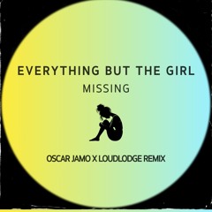 Everything But The Girl - Missing (Oscar Jamo & Loudlodge Remix)