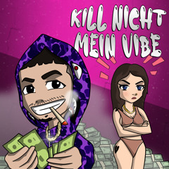 Kill nicht mein Vibe