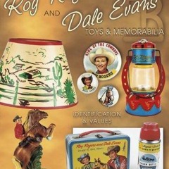Read ebook [PDF] Roy Rogers and Dale Evans Toys and Memorabilia, Identification & Values