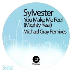 You Make Me Feel (Mighty Real) (Michael Gray Remix)