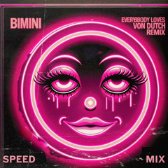 BIMINI - EVERYONE LOVES VON DUTCH (speed mix)