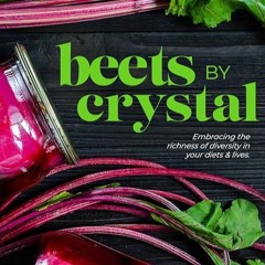 free read✔ BEETS BY CRYSTAL: Embracing the richness of diversity in our diets and lives