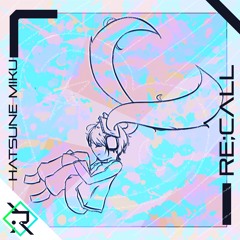 re;call -revise- (w/初音ミク)