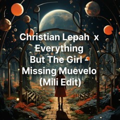 Christian Lepah  X Everything But The Girl - Missing Muevelo (Mili Edit) [FREE DOWNLOAD]