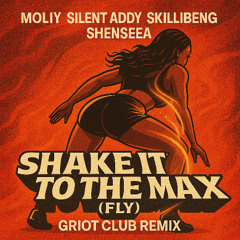 Moliy, Silent Addy, Skillibeng, Shenseea - Shake it to the Max (fly) - GRIOT CLUB REMIX