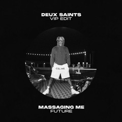 Future - MASSAGING ME (Deux Saints VIP EDIT) *SUPPORTED BY BINGO PLAYERS*