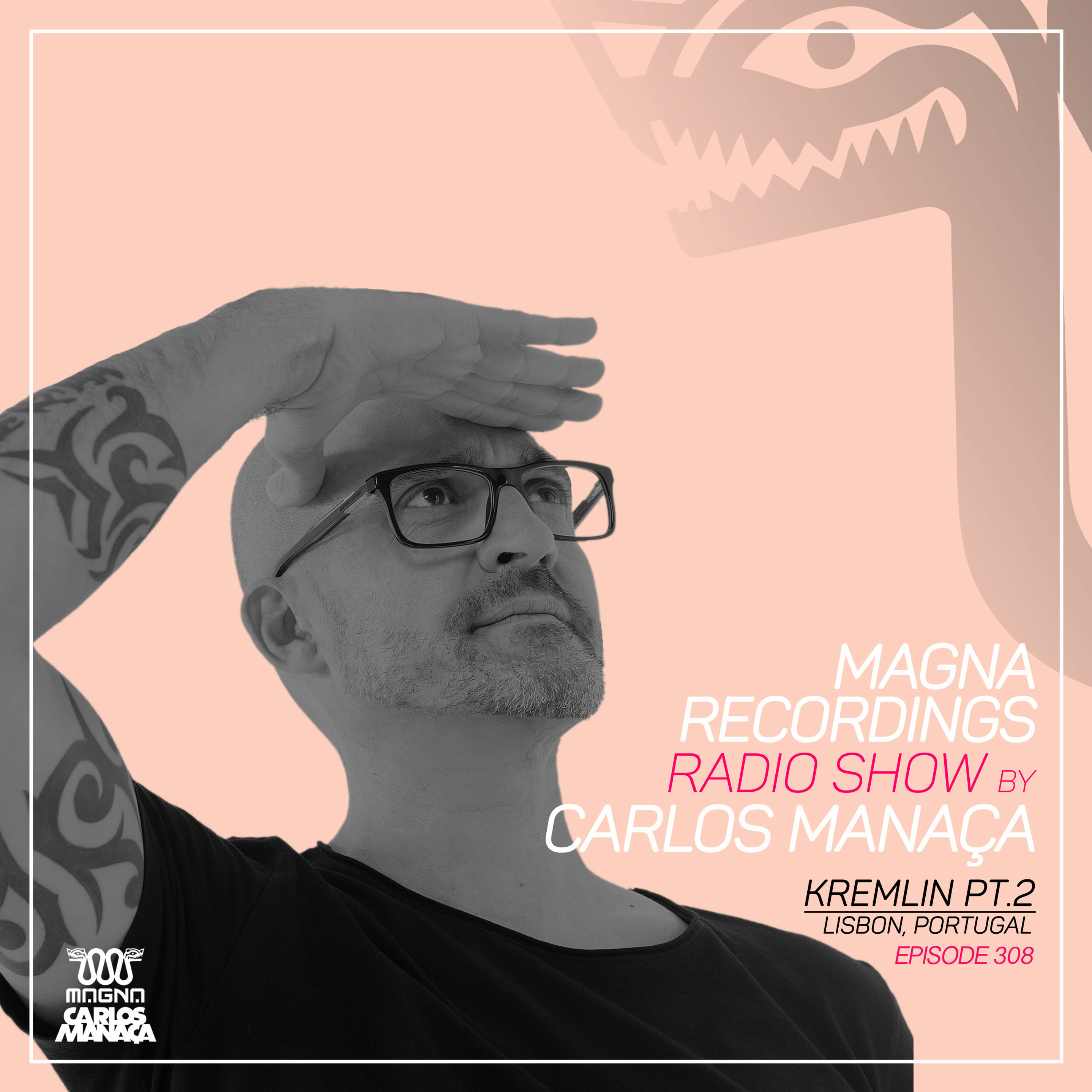 Magna Recordings Radio Show by Carlos Manaca 308 | Kremlin Pt.2 (Lisboa) Portugal episode artwork