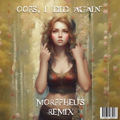Oops I Did Again (Morppheus Remix)