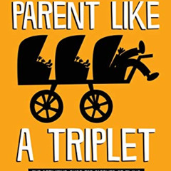 [VIEW] EBOOK 🖊️ Parent like a Triplet: The Definitive Guide for Parents of Twins and