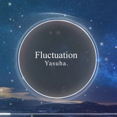 ［Melodic Progressive House / Deep House］Yasuha. - Fluctuation (Original Mix)