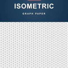(❤️PDF)FULL✔READ Isometric Graph Paper: Simple Isometric Graph Paper Notebook -