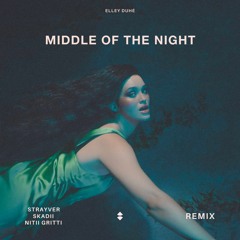 Elley Duhé - MIDDLE OF THE NIGHT (STRAYVER x SKADII x Nitii Gritti Remix)