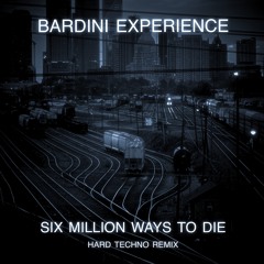 Bardini Experience - Six Million Ways To Die [Hard Techno Remix]