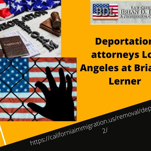 Choose best Deportation Attorney in USA at Brian D Lerner
