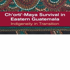 [Book] R.E.A.D Online Ch'orti'-Maya Survival in Eastern Guatemala: Indigeneity in Transition