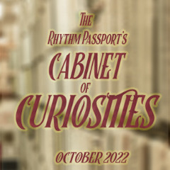 The Rhythm Passport's Cabinet of Curiosities - October 2022