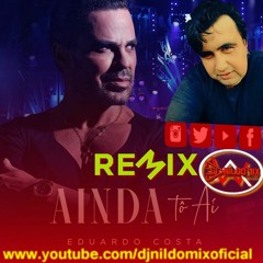 EDUARDO  COSTA FT DJ NILDO MIX AINDA TO AI REMIX