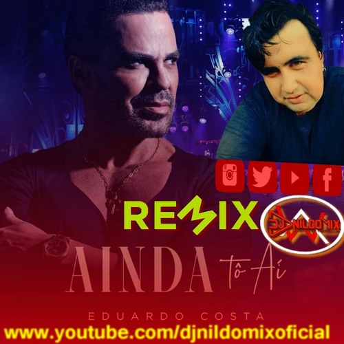 EDUARDO  COSTA FT DJ NILDO MIX AINDA TO AI REMIX