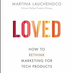 Get EPUB KINDLE PDF EBOOK Loved: How to Rethink Marketing for Tech Products (Silicon Valley Product