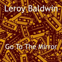 Leroy Baldwin - Go To The Mirror