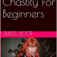[DOWNLOAD] EBOOK 📂 Male Chastity For Beginners by  Jules Scot [EBOOK EPUB KINDLE PDF