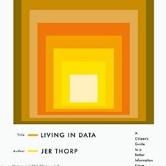VIEW PDF ✏️ Living in Data: A Citizen's Guide to a Better Information Future by  Jer